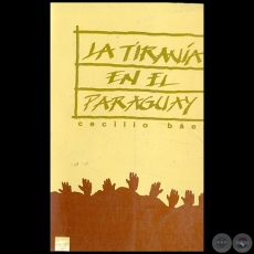 LA TIRANÍA EN EL PARAGUAY - Autor: CECILIO BÁEZ - Año 1993